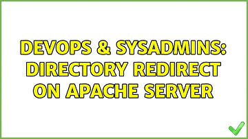 DevOps & SysAdmins: Directory Redirect on Apache Server (2 Solutions!!)