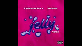 DreamDoll & 2Rare - Jelly (Remix) (AUDIO)