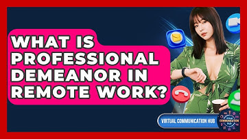 What Is Professional Demeanor In Remote Work? - Virtual Communication Hub