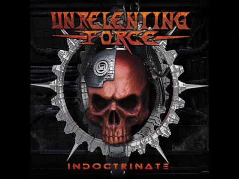 Unrelenting Force - Indoctrinate (Full Album, 2017)