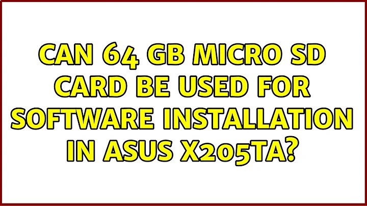 Can 64 GB micro SD card be used for software installation in ASUS X205ta? (3 Solutions!!)