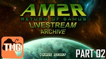 AM2R Livestream Archive Part 02 (08/11/2016) | Too Much Gaming