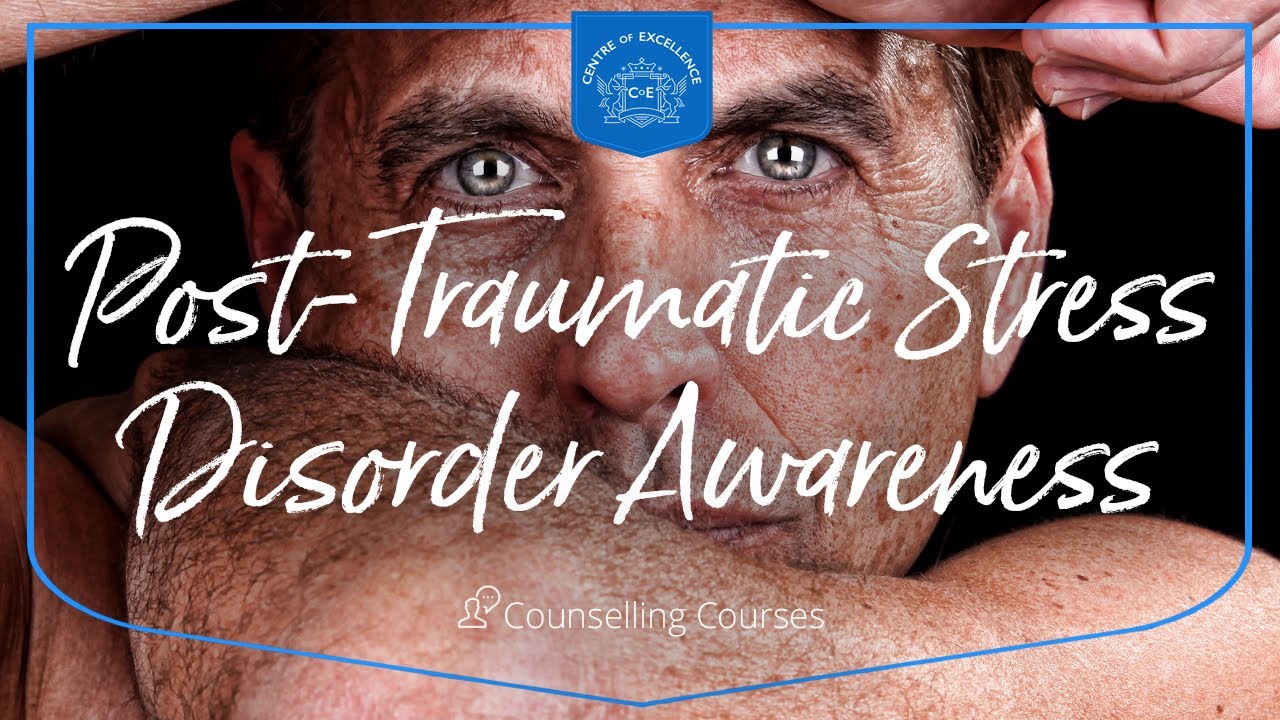 Post-Traumatic Stress Disorder Awareness Course | Centre of Excellence ...