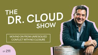 Unresolved conflict and accepting closure | The Dr. Cloud Show - Episode 211