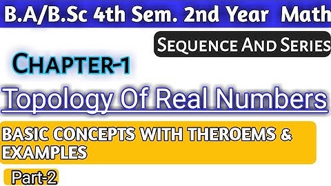 Topology Of Real Numbers Ch-1Sequence And Series Math | B.Sc 4th Sem 2nd Year Basic Concept | Part-2