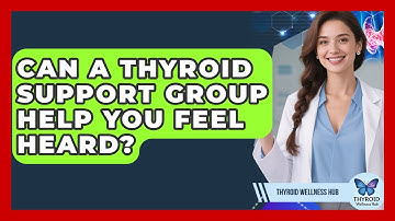 Can A Thyroid Support Group Help You Feel Heard? - Thyroid Wellness Hub