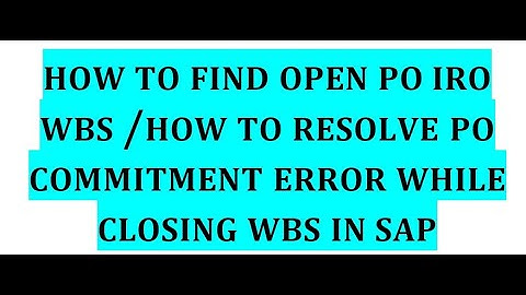 How to find Open Purchase Order wrt WBS/How to resolvePOCommitment error while closing WBS/ME2J/CJI5