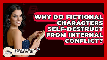 Why Do Fictional Characters Self-destruct From Internal Conflict? - Fictional Journeys