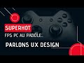 Parlons ux design  superhot jeu vido fps pc au paddle