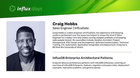 Craig Hobbs [InfluxData] | InfluxDB Enterprise Architectural Patterns | InfluxDays SF 2019