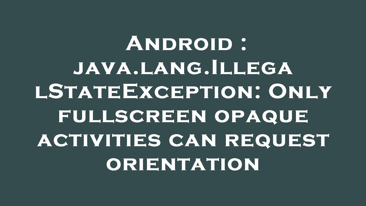 Android java.lang.IllegalStateException Only fullscreen opaque