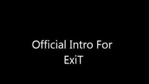 Official Intro for ExiT