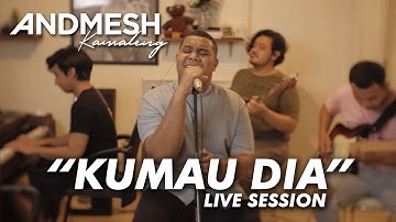 ANDMESH - KUMAU DIA (Live Session)
