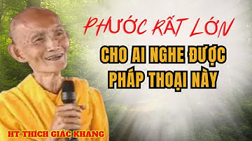 PHƯỚC RẤT LỚN CHO AI NGHE ĐƯỢC PHÁP THOẠI NÀY | HT THÍCH GIÁC KHANG #sưkhang #htthichgiackhang