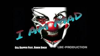 I Am Mad - Gill Rapper ft Robin Singh