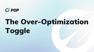 The Over Optimization Toggle