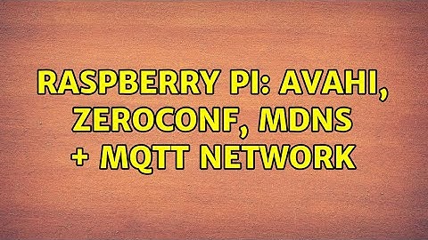 Raspberry Pi: avahi, zeroconf, mdns + mqtt network (2 Solutions!!)