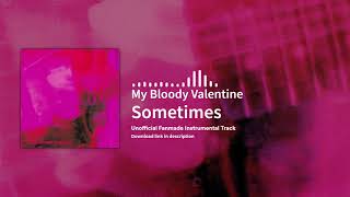 My Bloody Valentine - Sometimes (Instrumental)