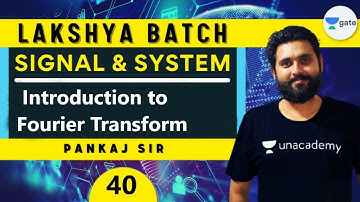 Introduction to Fourier Transform | L 40 | Signal & System | GATE 2022