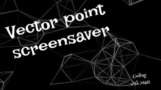Vector Point Screensaver | Coding with Matt