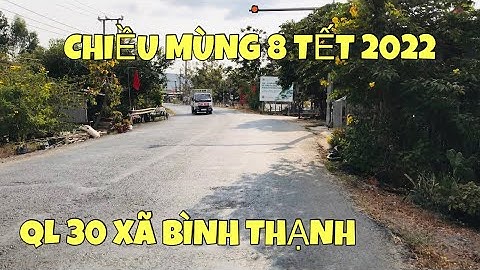 Hồng Ngự Tết 2022 | Quốc Lộ 30 xã Bình Thạnh chiều mùng 8 Tết | Vùng Biên TV