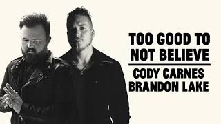 Cody Carnes, Brandon Lake - Too Good To Not Believe (Official Audio)
