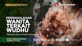 Bulughul Maram (Kitab Thaharah) : Permasalahan Wanita Terkait Wudhu - Ustadz M Abduh Tuasikal