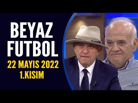 Beyaz Futbol 22 Mayıs 2022 1.Kısım