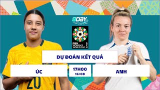 SOI KÈO, NHẬN ĐỊNH BÓNG ĐÁ | BÁN KẾT WORLD CUP NỮ 2023 | ÚC VS ANH