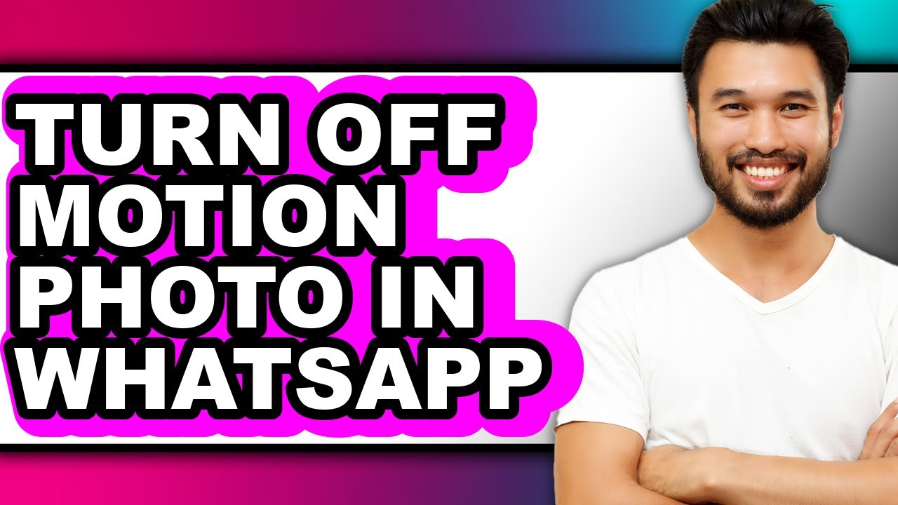 How to Turn Off Motion Photo in Whatsapp (full Guide)