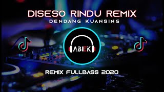 DISESO RINDU ( REMIX DENDANG KUANSING ) - BY ABEK REMIX PRODUCTION
