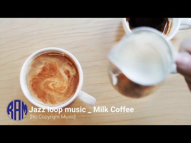 Jazz Loop Music - Milk Coffee - [No Copyright Music] class=