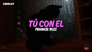 Frankie Ruiz - Tú Con EL (Letra)