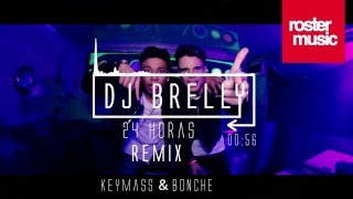 Keymass & Bonche - 24 Horas Remix - DJ Brelly Remix