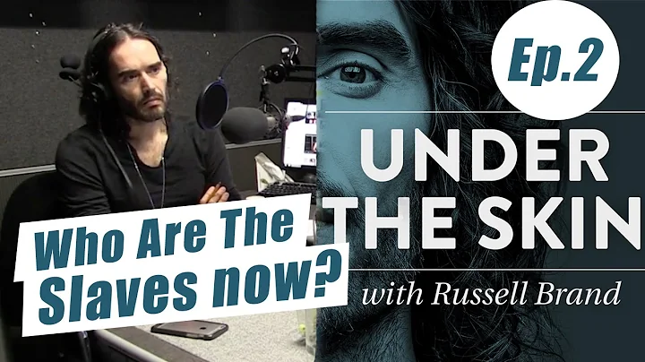 Who Are The Slaves Now? - Under The Skin with Russ...