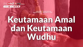 Keutamaan Amal dan Keutamaan Wudhu (Kitab Riyashus Salihin) Ustadz Mubarak Bamualim, Lc.