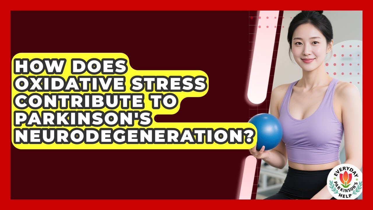 How Does Oxidative Stress Contribute To Parkinson's Neurodegeneration? - Everyday Parkinsons Help