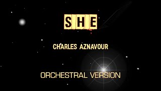 S H E - Charles Aznavour - Orchestral Version