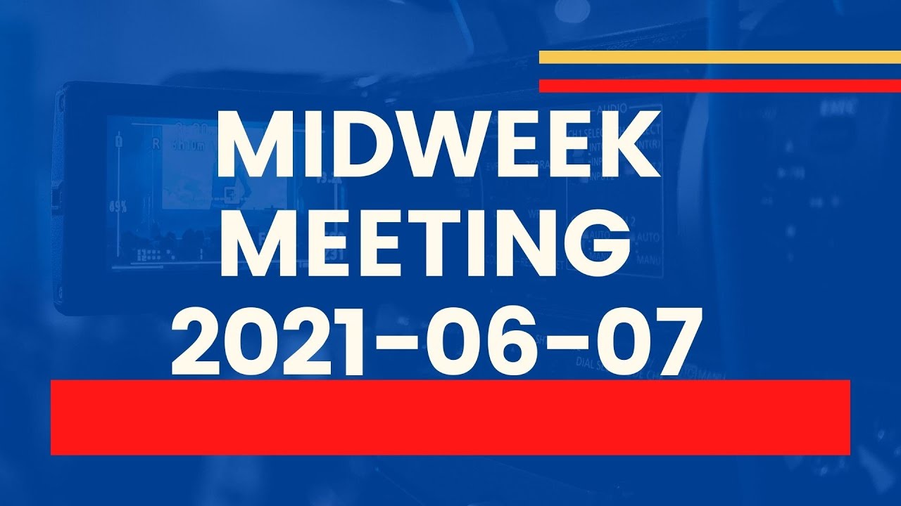 Midweek Meeting 20210607 English Midweek Meeting June 713 (United