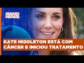 Kate Middleton anuncia que está com câncer | BandNews TV image