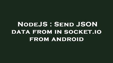 NodeJS : Send JSON data from in socket.io from android