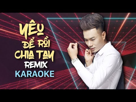 [KARAOKE] Yêu Để Rồi Chia Tay Remix - Lương Gia Hùng