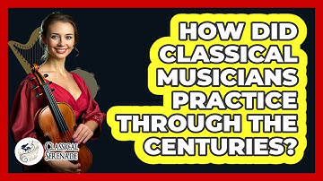 How Did Classical Musicians Practice Through The Centuries? - Classical Serenade