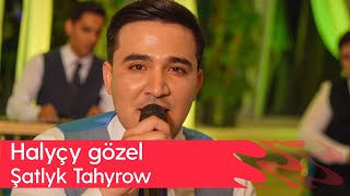 Shatlyk Tahyrow - Halychy gozel | 2023