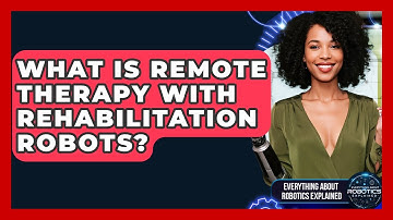 What Is Remote Therapy With Rehabilitation Robots? - Everything About Robotics Explained