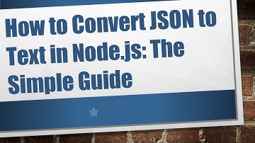 How to Convert JSON to Text in Node.js: The Simple Guide