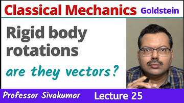 Classical Mechanics Lectures 25 | Finite and Infinitesimal Rotations | MSc Physics CSIR NET Physics