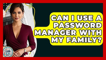 Can I Use A Password Manager With My Family? - Learn As An Adult