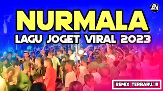 LAGU JOGET VIRAL 2023 - NURMALA - REMIX TERBARU \u0026 TERPOPULER