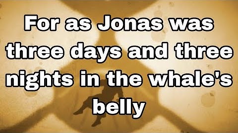 So shall the Son of man be three days and three nights in the heart of the earth MATTHEW 12:40